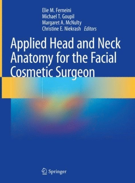 Christine E. Niekrash, Margaret A. McNulty, Michael T. Goupil, Elie M. Ferneini - Applied Head and Neck Anatomy for the Facial Cosmetic Surgeon, E-bok