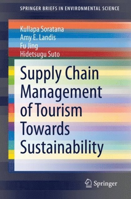 Hidetsugu Suto, Fu Jing, Amy E. Landis, Kullapa Soratana - Supply Chain Management of Tourism Towards Sustainability, E-bok