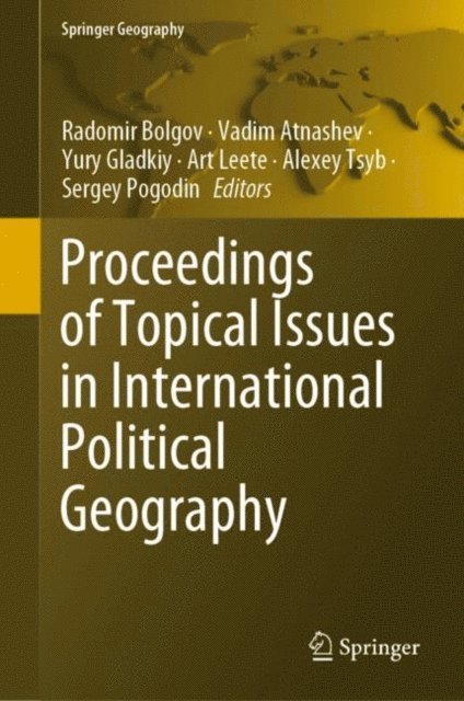 Sergey Pogodin, Alexey Tsyb, Art Leete, Yury Gladkiy, Vadim Atnashev, Radomir Bolgov - Proceedings of Topical Issues in International Political Geography, E-bok