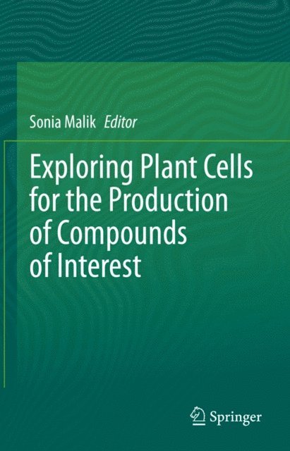 Sonia Malik - Exploring Plant Cells for the Production of Compounds of Interest, E-bok