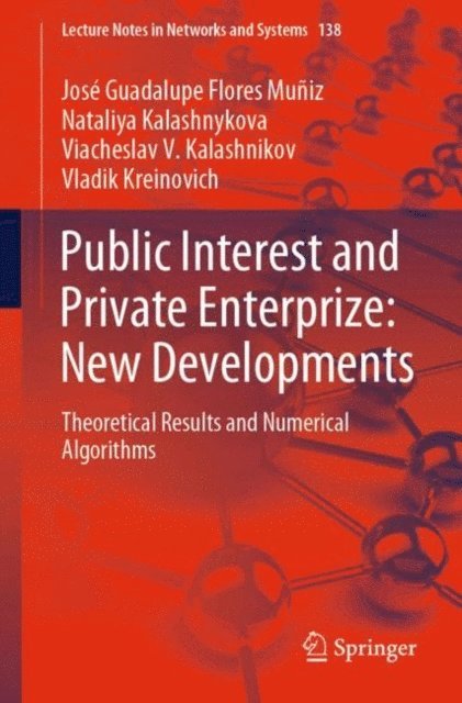 Vladik Kreinovich, Viacheslav V. Kalashnikov, Nataliya Kalashnykova, Jose Guadalupe Flores Muniz - Public Interest and Private Enterprize: New Developments, E-bok