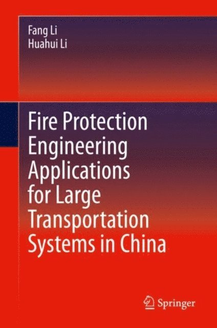 Huahui Li, Fang Li - Fire Protection Engineering Applications for Large Transportation Systems in China, E-bok