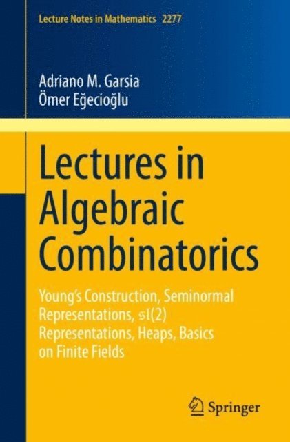 Omer Egecioglu, Adriano M. Garsia - Lectures in Algebraic Combinatorics, E-bok