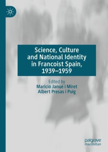 Albert Presas i Puig, Maricio Janue i Miret - Science, Culture and National Identity in Francoist Spain, 1939-1959, E-bok