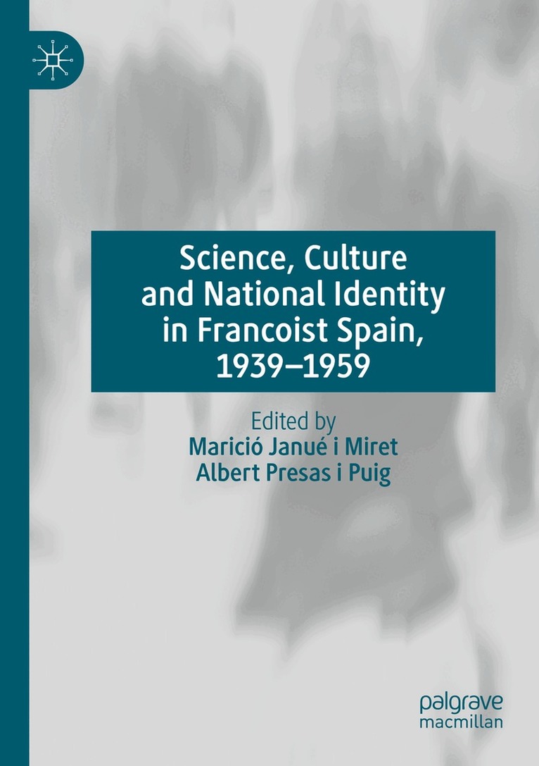 Marició Janué i Miret, Albert Presas i Puig - Science, Culture and National Identity in Francoist Spain, 1939–1959, Häftad