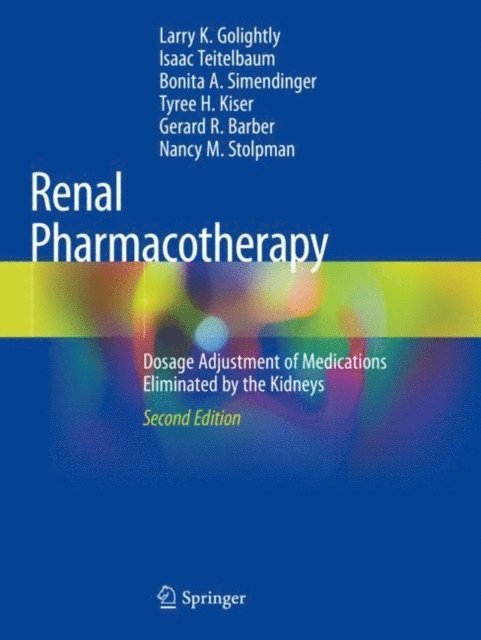 Nancy M. Stolpman, Gerard R. Barber, Tyree H. Kiser, Bonita A. Simendinger, Isaac Teitelbaum, Larry K. Golightly - Renal Pharmacotherapy, E-bok