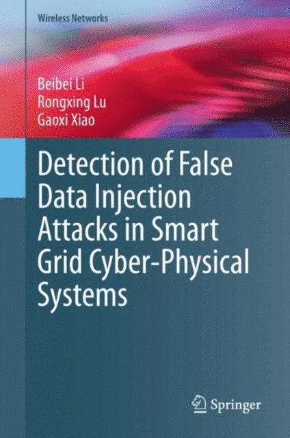 Gaoxi Xiao, Rongxing Lu, Beibei Li - Detection of False Data Injection Attacks in Smart Grid Cyber-Physical Systems, E-bok