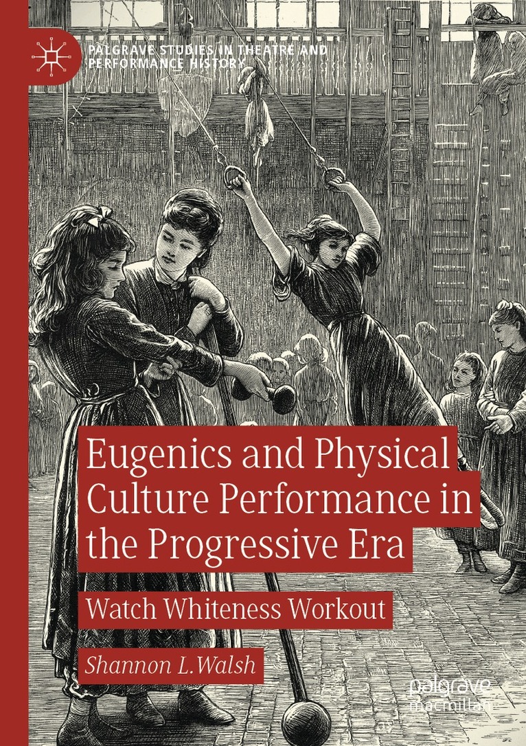 Shannon L. Walsh - Eugenics and Physical Culture Performance in the Progressive Era, Häftad. Tillgänglighet: Lägg i varukorg