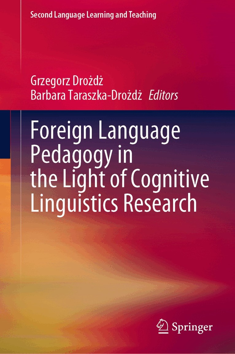 Grzegorz Drożdż, Barbara Taraszka-Drożdż - Foreign Language Pedagogy in the Light of Cognitive Linguistics Research, Inbunden. Tillgänglighet: Lägg i varukorg