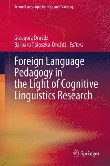 Barbara Taraszka-Drozdz, Grzegorz Drozdz - Foreign Language Pedagogy in the Light of Cognitive Linguistics Research, E-bok. Tillgänglighet: Lägg i varukorg