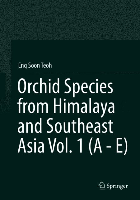 Eng Soon Teoh - Orchid Species from Himalaya and Southeast Asia Vol. 1 (A - E), E-bok