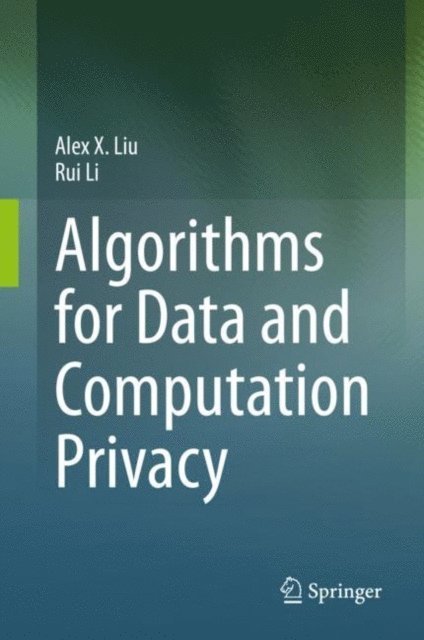 Rui Li, Alex X. Liu - Algorithms for Data and Computation Privacy, E-bok