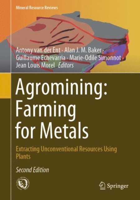 Jean Louis Morel, Marie-Odile Simonnot, Guillaume Echevarria, Alan J.M. Baker, Antony van der Ent - Agromining: Farming for Metals, E-bok