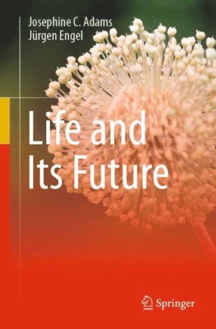 Jurgen Engel, Josephine C. Adams - Life and Its Future, E-bok