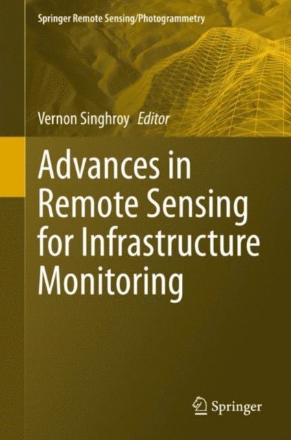 Vernon Singhroy - Advances in Remote Sensing for Infrastructure Monitoring, E-bok