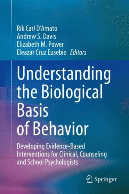 Eleazar Cruz Eusebio, Elizabeth M. Power, Andrew S. Davis, Rik Carl D'Amato - Understanding the Biological Basis of Behavior, E-bok