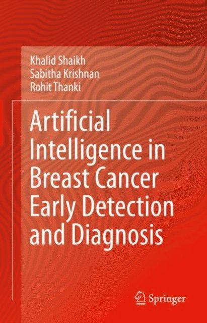 Rohit Thanki, Sabitha Krishnan, Khalid Shaikh - Artificial Intelligence in Breast Cancer Early Detection and Diagnosis, E-bok
