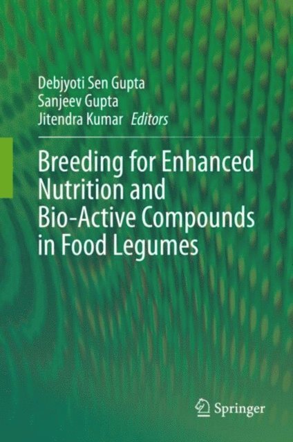 Jitendra Kumar, Sanjeev Gupta, Debjyoti Sen Gupta - Breeding for Enhanced Nutrition and Bio-Active Compounds in Food Legumes, E-bok