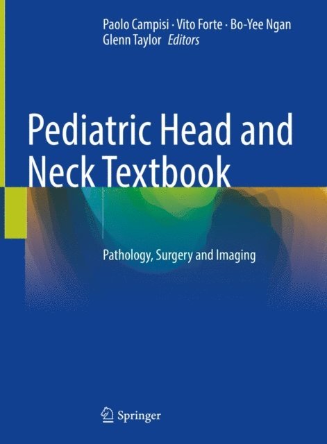 Glenn Taylor, Bo-Yee Ngan, Vito Forte, Paolo Campisi - Pediatric Head and Neck Textbook, E-bok