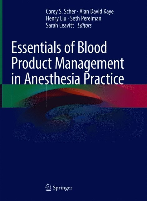 Sarah Leavitt, Seth Perelman, Henry Liu, Alan David Kaye, Corey S. Scher - Essentials of Blood Product Management in Anesthesia Practice, E-bok