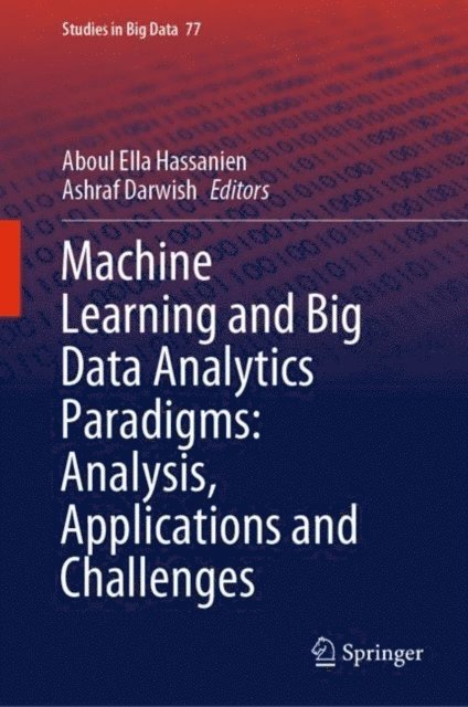 Ashraf Darwish, Aboul Ella Hassanien - Machine Learning and Big Data Analytics Paradigms: Analysis, Applications and Challenges, E-bok