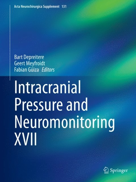 Fabian Guiza, Geert Meyfroidt, Bart Depreitere - Intracranial Pressure and Neuromonitoring XVII, E-bok