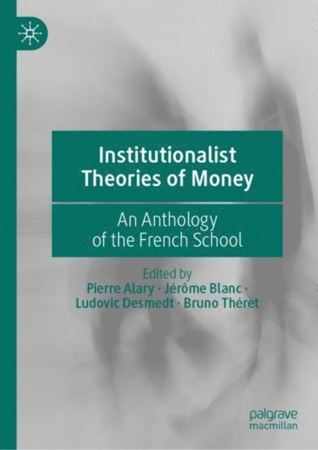 Bruno Theret, Ludovic Desmedt, Jerome Blanc, Pierre Alary - Institutionalist Theories of Money, E-bok