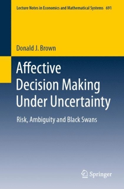 Donald J. Brown - Affective Decision Making Under Uncertainty, E-bok