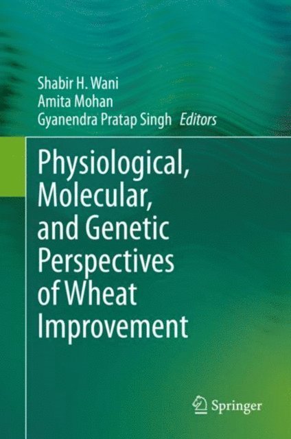 Gyanendra Pratap Singh, Amita Mohan, Shabir H Wani - Physiological, Molecular, and Genetic Perspectives of Wheat Improvement, E-bok