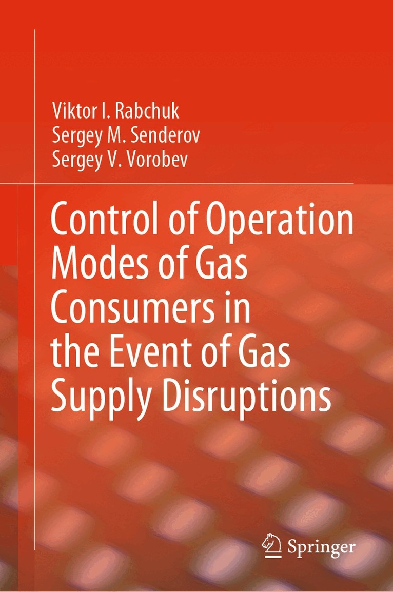 Viktor I. Rabchuk, Sergey M. Senderov, Sergey V. Vorobev - Control of Operation Modes of Gas Consumers in the Event of Gas Supply Disruptions, Inbunden