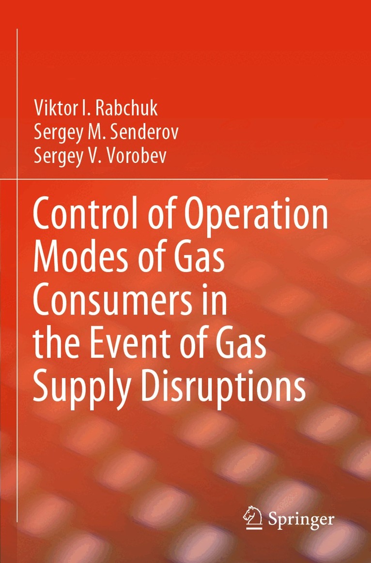 Viktor I. Rabchuk, Sergey M. Senderov, Sergey V. Vorobev - Control of Operation Modes of Gas Consumers in the Event of Gas Supply Disruptions, Häftad