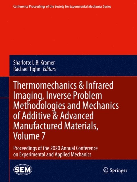 Rachael Tighe, Sharlotte L.B. Kramer - Thermomechanics & Infrared Imaging, Inverse Problem Methodologies and Mechanics of Additive & Advanced Manufactured Materials, Volume 7, E-bok