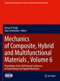 Mechanics of Composite, Hybrid and Multifunctional Materials , Volume 6