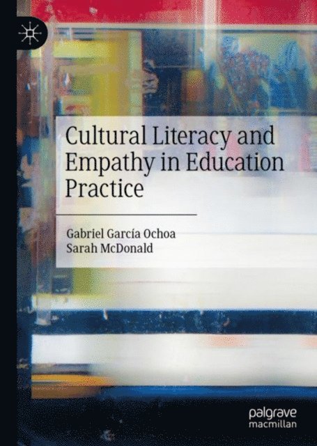 Sarah McDonald, Gabriel Garcia Ochoa - Cultural Literacy and Empathy in Education Practice, E-bok