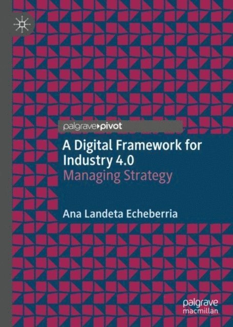 Ana Landeta Echeberria - Digital Framework for Industry 4.0, E-bok
