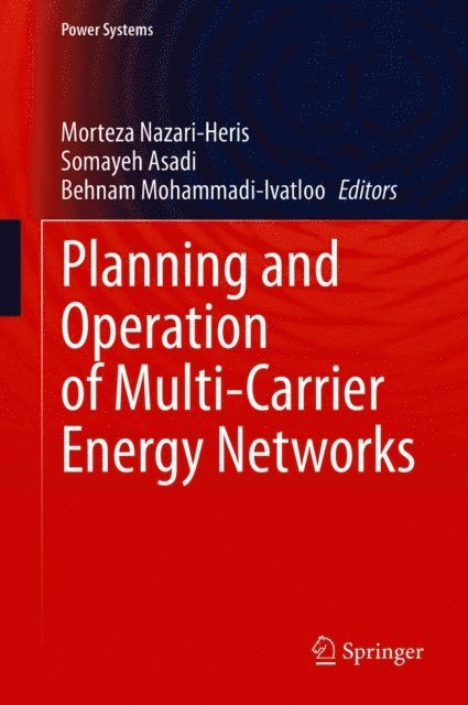 Behnam Mohammadi-Ivatloo, Somayeh Asadi, Morteza Nazari-Heris - Planning and Operation of Multi-Carrier Energy Networks, E-bok