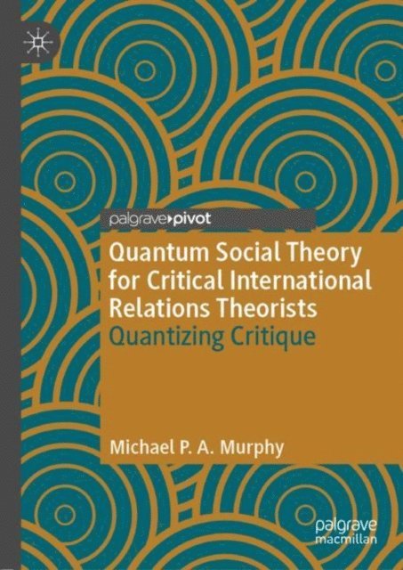 Michael P. A. Murphy - Quantum Social Theory for Critical International Relations Theorists, E-bok