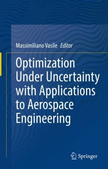 Massimiliano Vasile - Optimization Under Uncertainty with Applications to Aerospace Engineering, E-bok