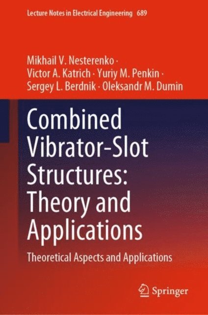 Oleksandr M. Dumin, Sergey L. Berdnik, Yuriy M. Penkin, Victor A. Katrich, Mikhail V. Nesterenko - Combined Vibrator-Slot Structures: Theory and Applications, E-bok