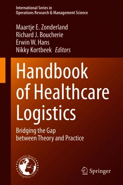 Nikky Kortbeek, Erwin W. Hans, Richard J. Boucherie, Maartje E. Zonderland - Handbook of Healthcare Logistics, E-bok
