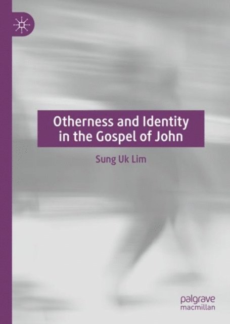 Sung Uk Lim - Otherness and Identity in the Gospel of John, E-bok
