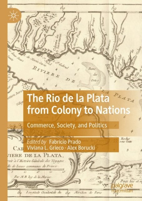 Alex Borucki, Viviana L. Grieco, Fabricio Prado - Rio de la Plata from Colony to Nations, E-bok