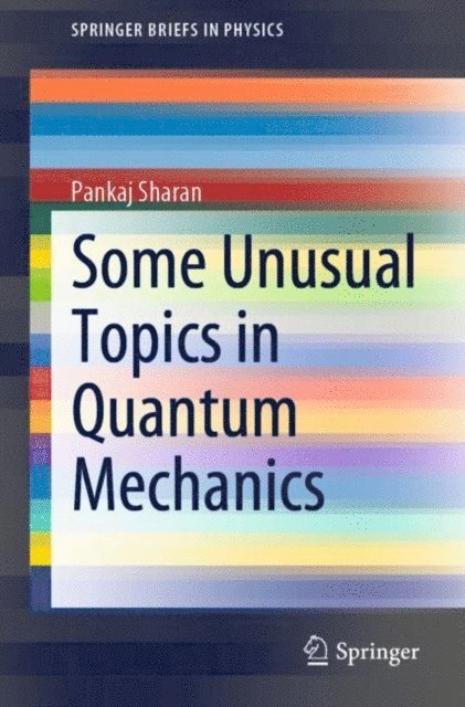 Pankaj Sharan - Some Unusual Topics in Quantum Mechanics, E-bok