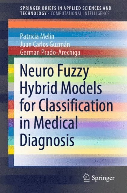 German Prado-Arechiga, Juan Carlos Guzman, Patricia Melin - Neuro Fuzzy Hybrid Models for Classification in Medical Diagnosis, E-bok