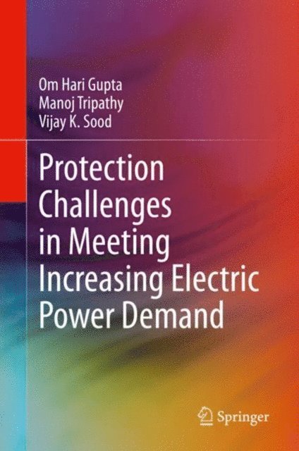 Vijay K. Sood, Manoj Tripathy, Om Hari Gupta - Protection Challenges in Meeting Increasing Electric Power Demand, E-bok