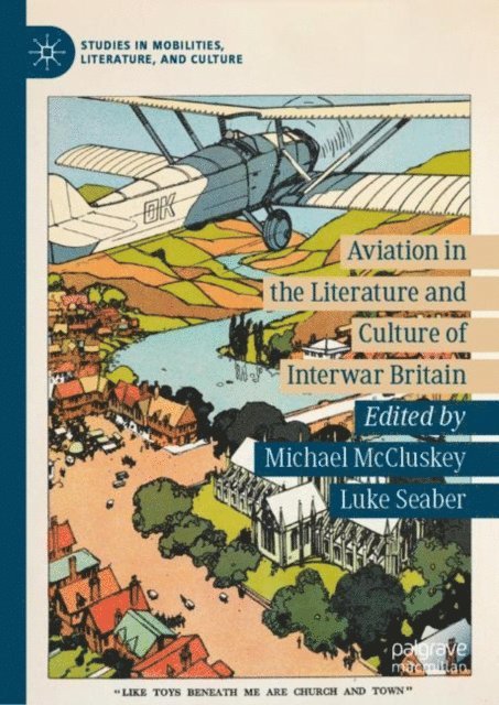 Luke Seaber, Michael McCluskey - Aviation in the Literature and Culture of Interwar Britain, E-bok