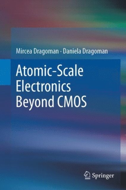 Daniela Dragoman, Mircea Dragoman - Atomic-Scale Electronics Beyond CMOS, E-bok