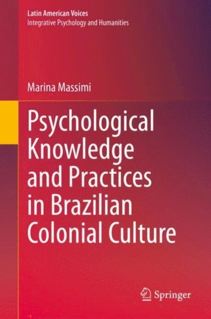 Marina Massimi - Psychological Knowledge and Practices in Brazilian Colonial Culture, E-bok