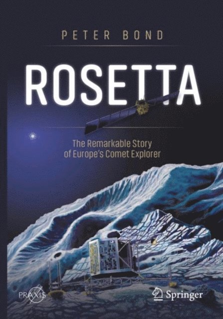 Peter Bond - Rosetta: The Remarkable Story of Europe's Comet Explorer, E-bok