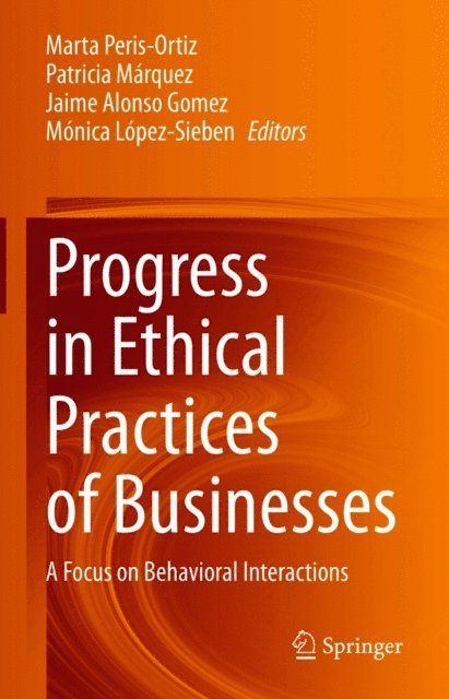 Monica Lopez-Sieben, Jaime Alonso Gomez, Patricia Marquez, Marta Peris-Ortiz - Progress in Ethical Practices of Businesses, E-bok